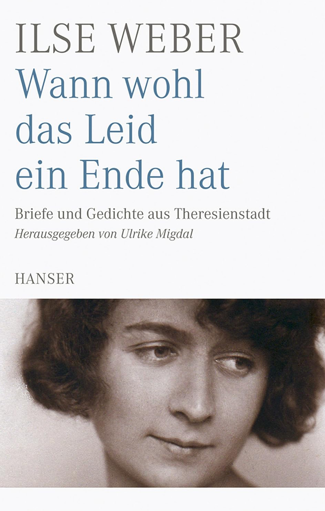 Wann wohl das Leid ein Ende hat – Briefe und Gedichte aus Theresienstadt