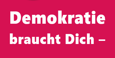 Demokratie braucht Dich – Keine Stimme für Hass und Gewalt